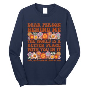 Dear Person Behind Me The World Is A Better Place With You Long Sleeve Shirt