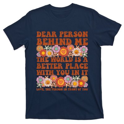 Dear Person Behind Me The World Is A Better Place With You T-Shirt