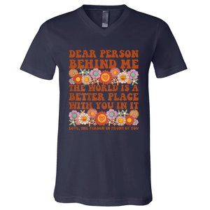 Dear Person Behind Me The World Is A Better Place With You V-Neck T-Shirt