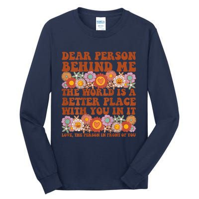 Dear Person Behind Me The World Is A Better Place With You Tall Long Sleeve T-Shirt