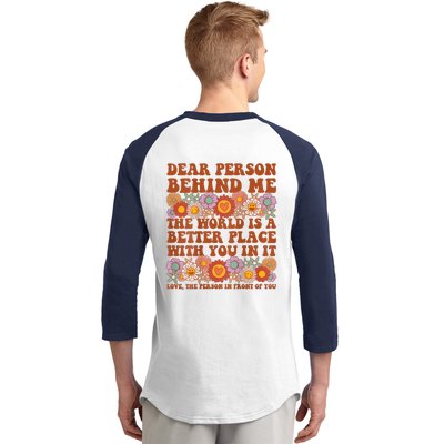 Dear Person Behind Me The World Is A Better Place With You Baseball Sleeve Shirt