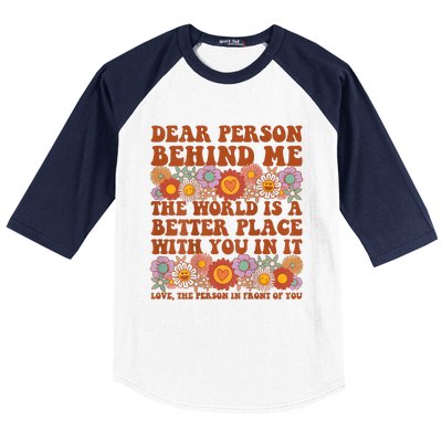 Dear Person Behind Me The World Is A Better Place With You Baseball Sleeve Shirt