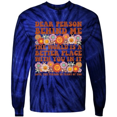 Dear Person Behind Me The World Is A Better Place With You Tie-Dye Long Sleeve Shirt