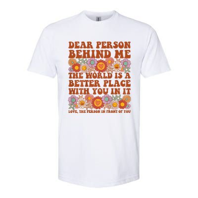 Dear Person Behind Me The World Is A Better Place With You Softstyle CVC T-Shirt