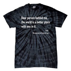 Dear Person Behind Me The World Is A Better Place With You In It Tie-Dye T-Shirt