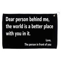 Dear Person Behind Me The World Is A Better Place With You In It Grommeted Golf Towel