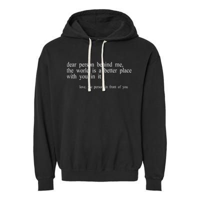 Dear Person Behind Me The World Is A Better Place With You Garment-Dyed Fleece Hoodie