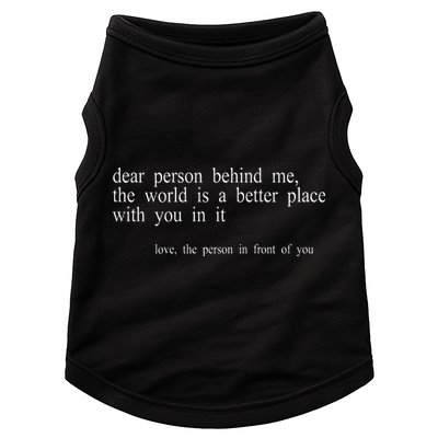 Dear Person Behind Me The World Is A Better Place With You Doggie Tank