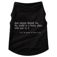 Dear Person Behind Me The World Is A Better Place With You Doggie Tank