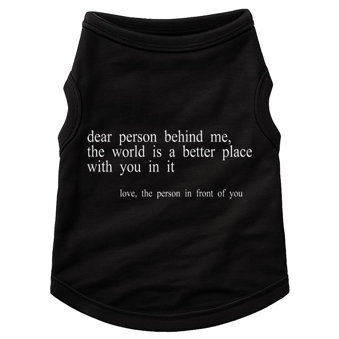 Dear Person Behind Me The World Is A Better Place With You Doggie Tank