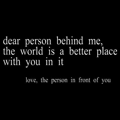 Dear Person Behind Me The World Is A Better Place With You T-Shirt