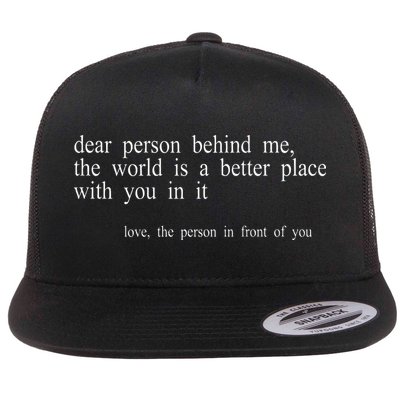 Dear Person Behind Me The World Is A Better Place With You Flatbill Hat