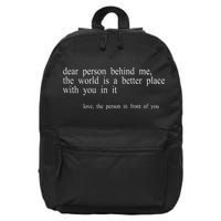 Dear Person Behind Me The World Is A Better Place With You 16 in Basic Backpack