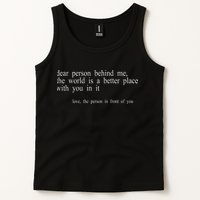 Dear Person Behind Me The World Is A Better Place With You Tank Top
