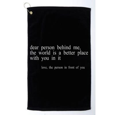 Dear Person Behind Me The World Is A Better Place With You Golf Towel