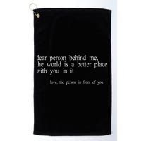 Dear Person Behind Me The World Is A Better Place With You Golf Towel