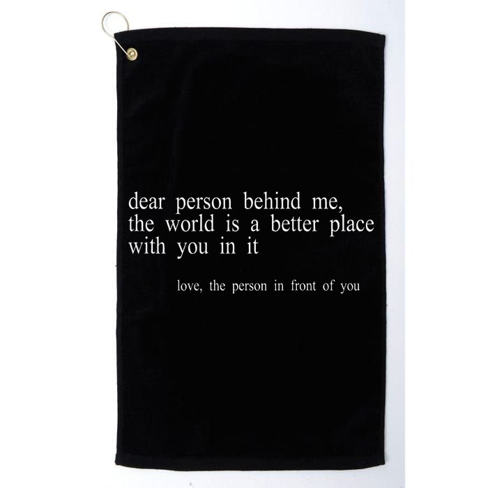 Dear Person Behind Me The World Is A Better Place With You Golf Towel