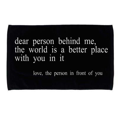 Dear Person Behind Me The World Is A Better Place With You Microfiber Hand Towel
