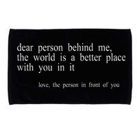 Dear Person Behind Me The World Is A Better Place With You Microfiber Hand Towel