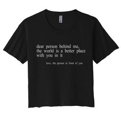Dear Person Behind Me The World Is A Better Place With You Crop Top