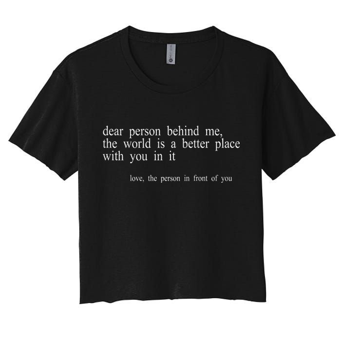 Dear Person Behind Me The World Is A Better Place With You Crop Top
