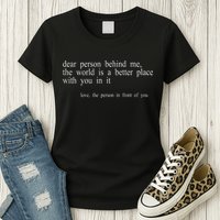 Dear Person Behind Me The World Is A Better Place With You Womens T-Shirt