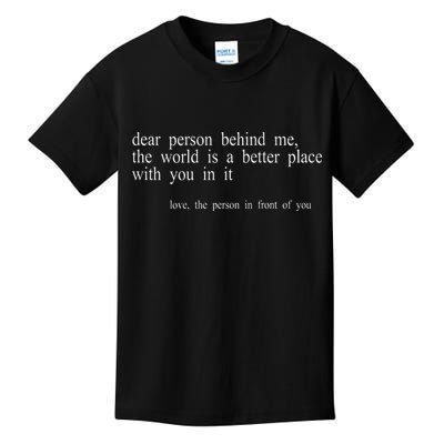 Dear Person Behind Me The World Is A Better Place With You Kids T-Shirt