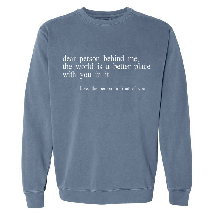 Dear Person Behind Me The World Is A Better Place With You Garment-Dyed Sweatshirt