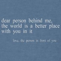 Dear Person Behind Me The World Is A Better Place With You Garment-Dyed Sweatshirt