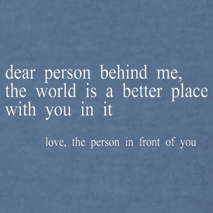 Dear Person Behind Me The World Is A Better Place With You Garment-Dyed Sweatshirt