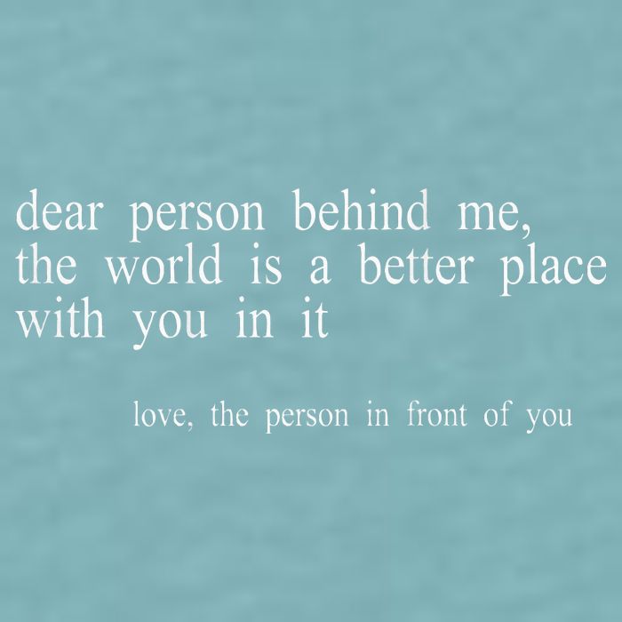 Dear Person Behind Me The World Is A Better Place With You Sueded Cloud Jersey T-Shirt