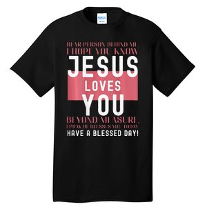 Dear Person Behind Me I Hope You Know Jesus Loves Tall T-Shirt