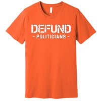 Defund Politicians Premium T-Shirt