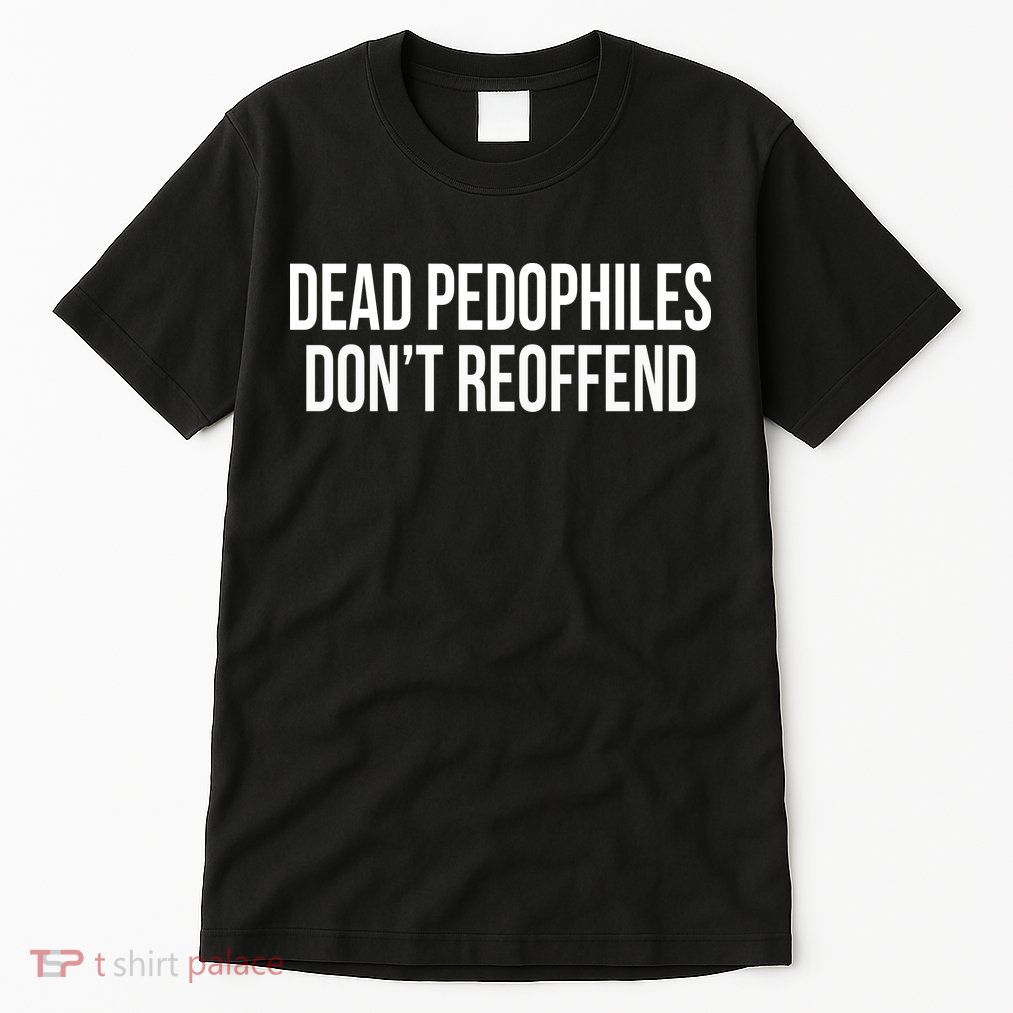 Dead Pedophiles DonT Reoffend Tall T-Shirt