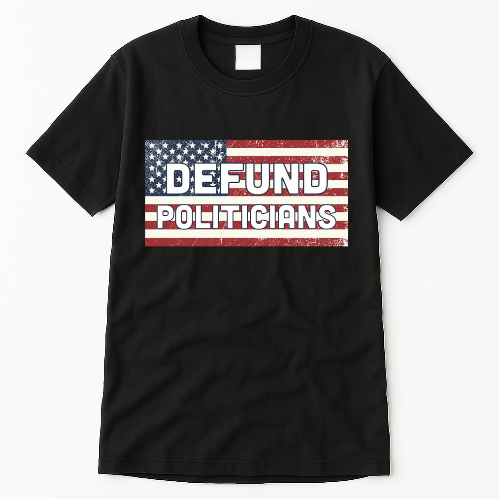 Defund Politicians Tall T-Shirt