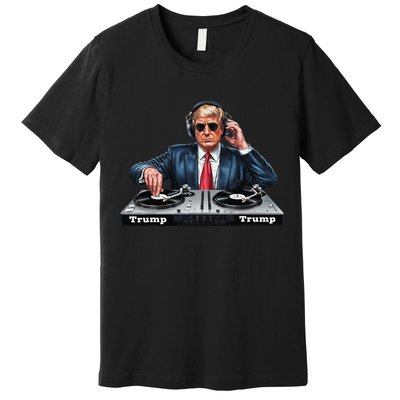 Dj President Donald Trump Funny Music Mixer Turntable Joke Premium T-Shirt
