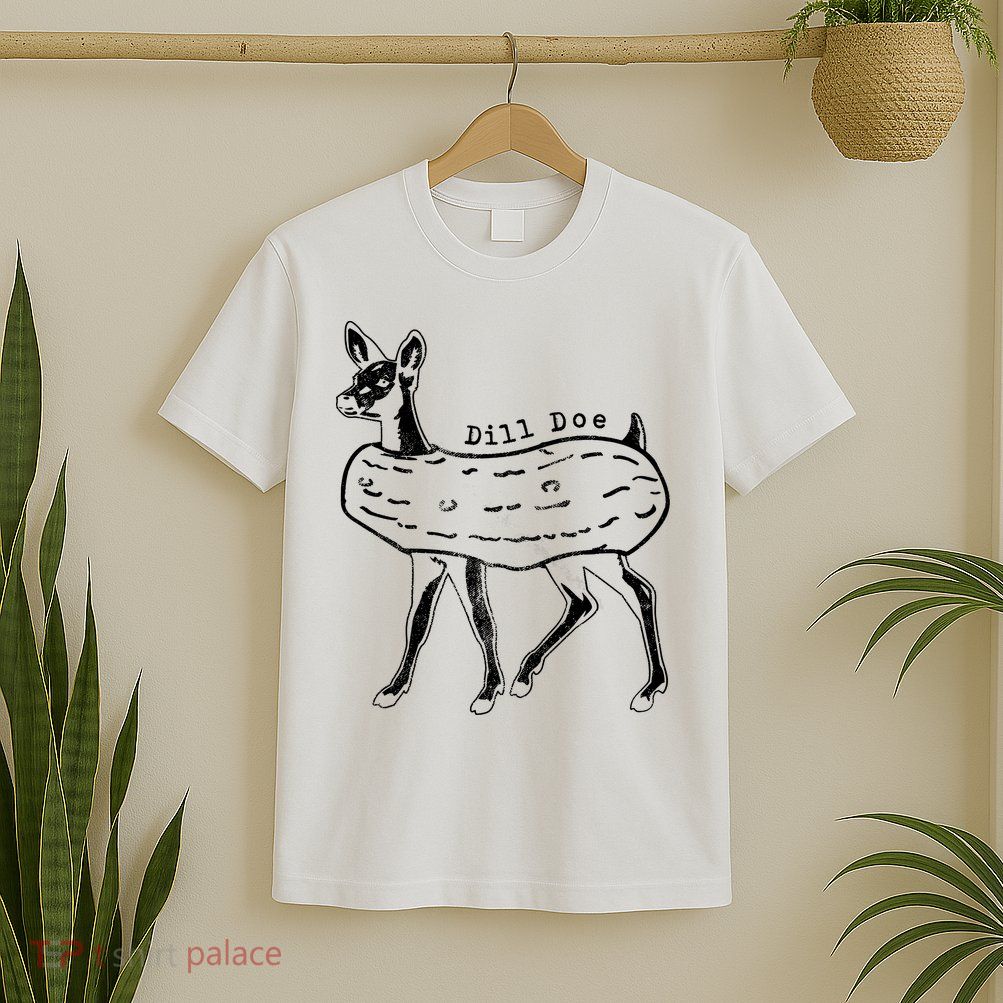 Dill Pickle Dill Doe T-Shirt