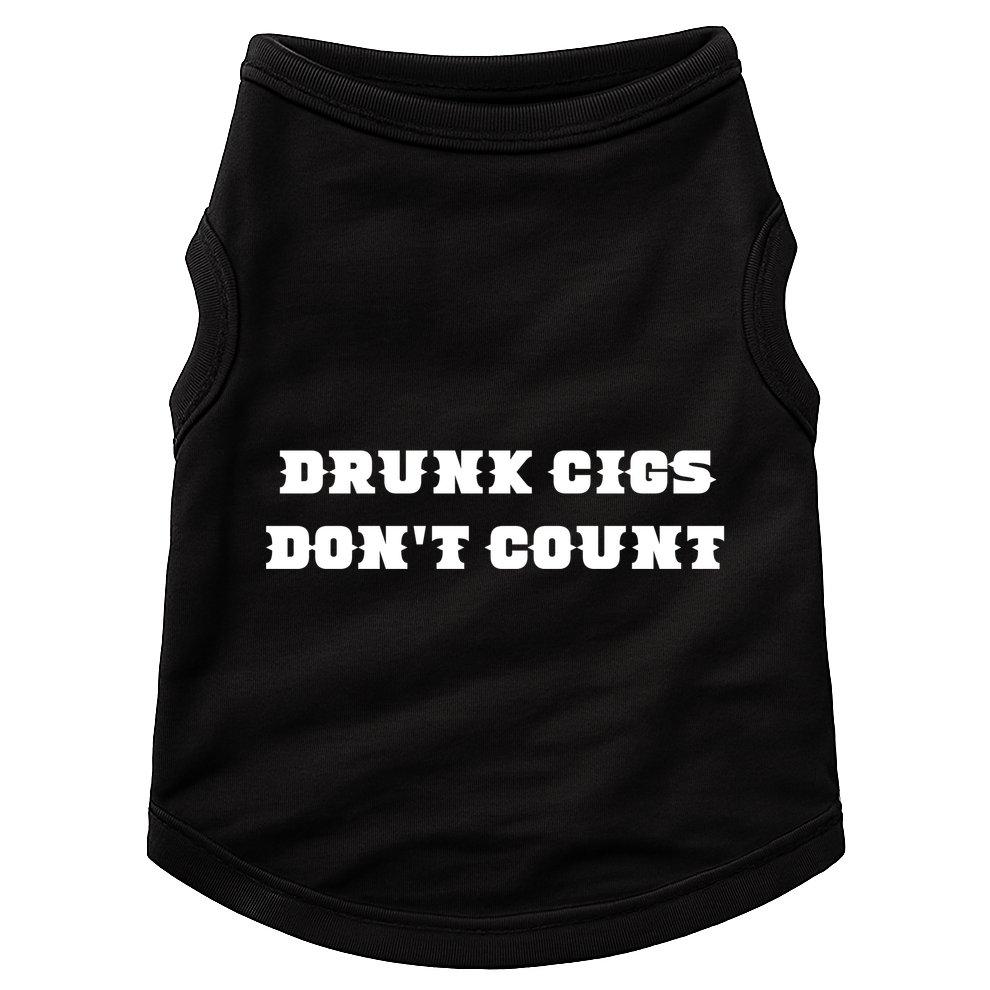 Drunk People Doing Things Drunk Cigs DonT Count Doggie Tank