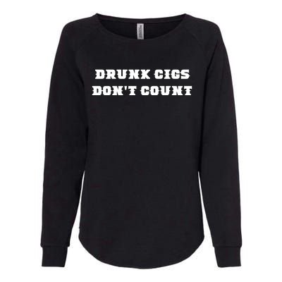 Drunk People Doing Things Drunk Cigs DonT Count Womens California Wash Sweatshirt