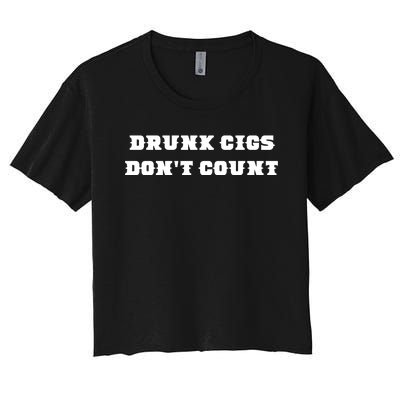 Drunk People Doing Things Drunk Cigs DonT Count Women's Crop Top Tee