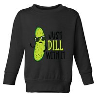 Dill Pickle Dill With It Deal With It Toddler Sweatshirt