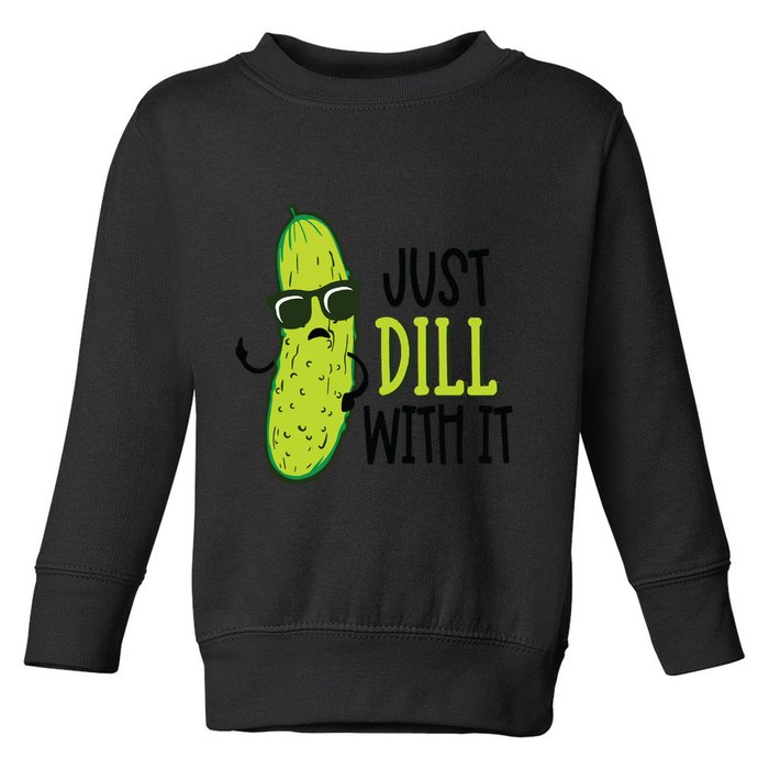 Dill Pickle Dill With It Deal With It Toddler Sweatshirt