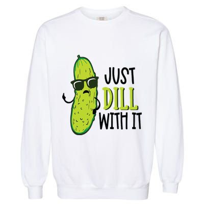 Dill Pickle Dill With It Deal With It Garment-Dyed Sweatshirt