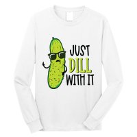 Dill Pickle Dill With It Deal With It Long Sleeve Shirt