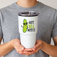 Dill Pickle Dill With It Deal With It Tumbler