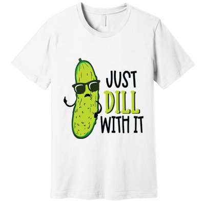 Dill Pickle Dill With It Deal With It Premium T-Shirt