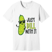 Dill Pickle Dill With It Deal With It Premium T-Shirt
