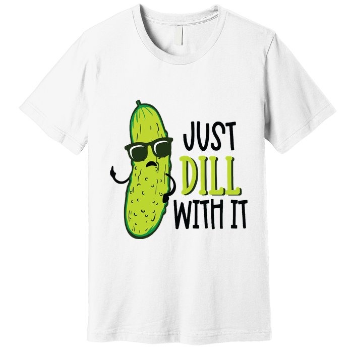 Dill Pickle Dill With It Deal With It Premium T-Shirt