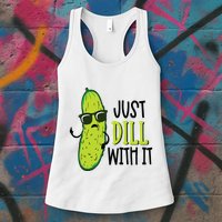 Dill Pickle Dill With It Deal With It Womens Tank Top