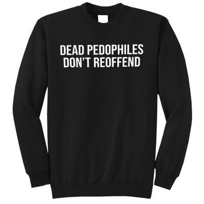 Dead Pedophiles Dont Reoffend Sweatshirt